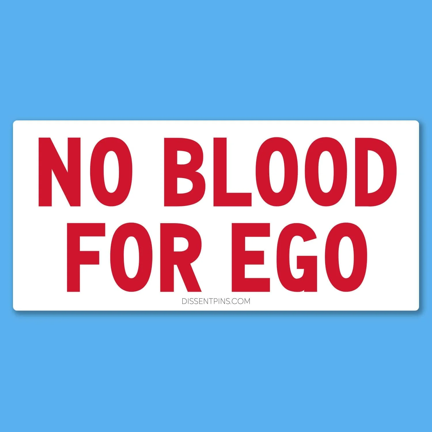 No Blood for Ego Bumper Sticker or Car Magnet - Image 6