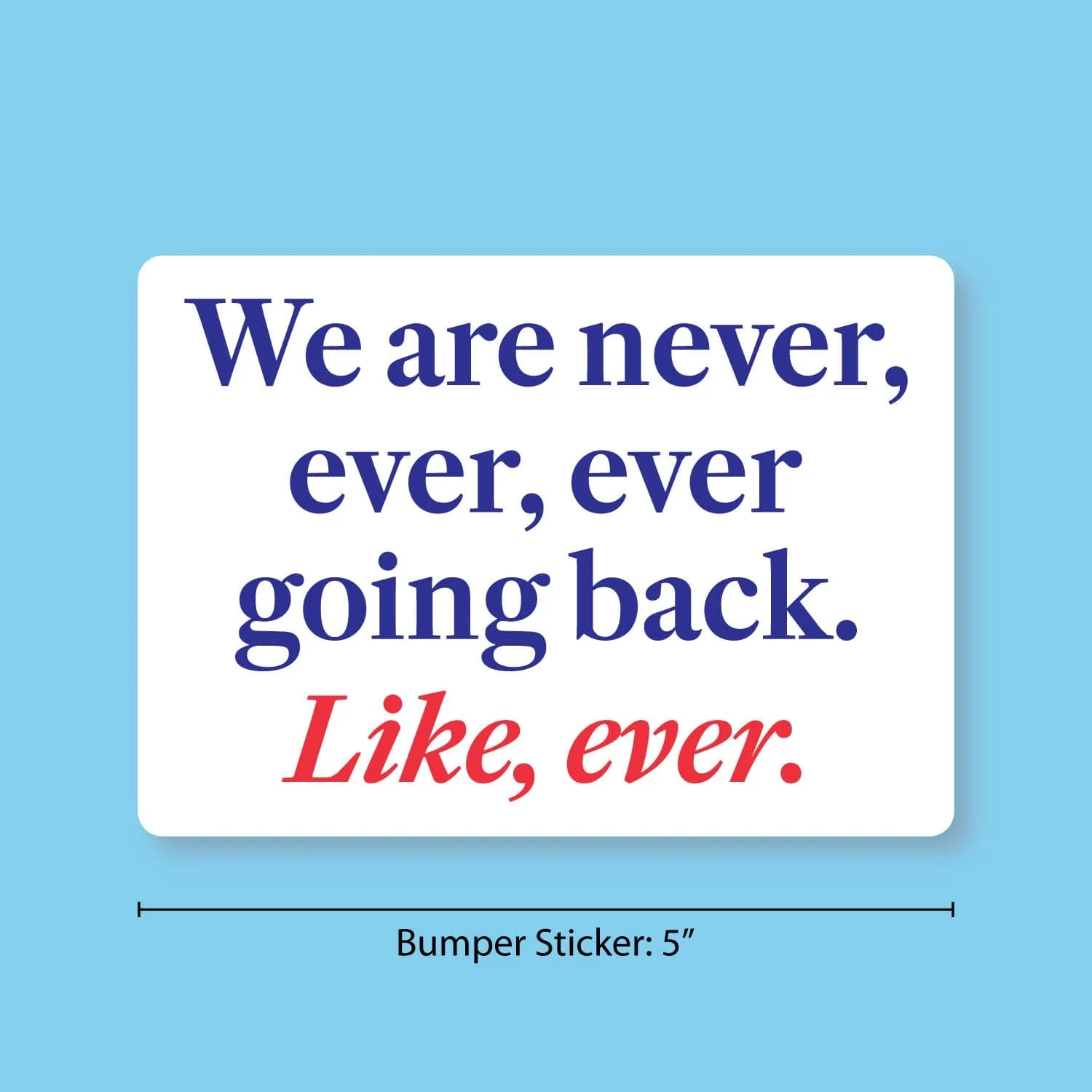 We Are Never Ever Ever Going Back, Like Ever Sticker - Image 2